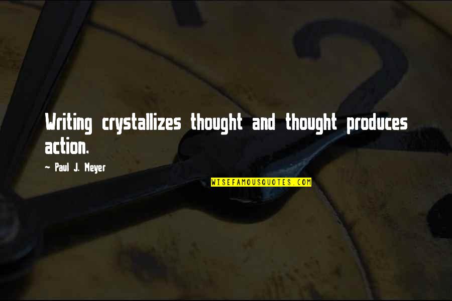 Nurul Huda Quotes By Paul J. Meyer: Writing crystallizes thought and thought produces action. Nurul Huda Quotes By Paul J. Meyer: Writing crystallizes thought and thought produces action.