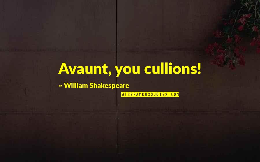 Nurullah Quotes By William Shakespeare: Avaunt, you cullions! Nurullah Quotes By William Shakespeare: Avaunt, you cullions!