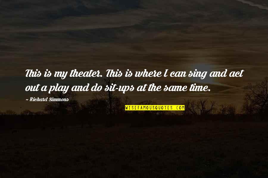 Nuruteka Quotes By Richard Simmons: This is my theater. This is where I
