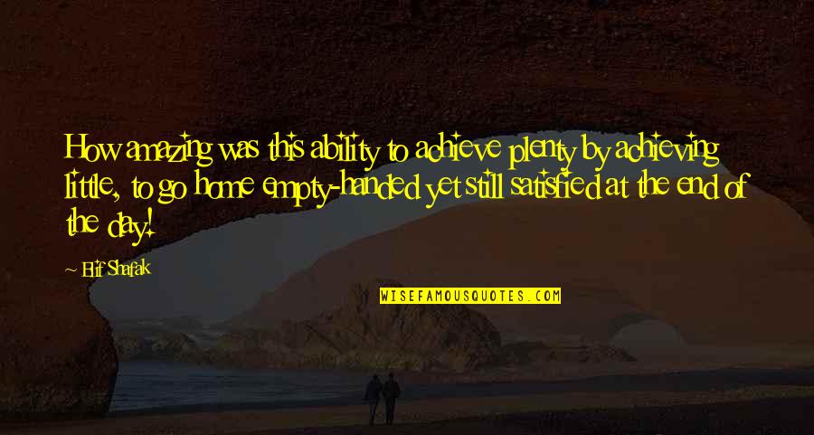 Nury Vittachi Quotes By Elif Shafak: How amazing was this ability to achieve plenty