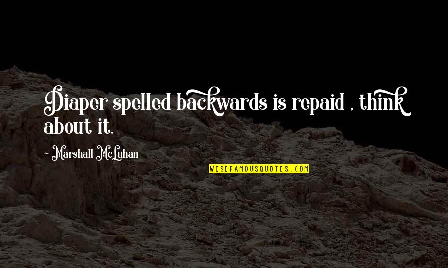 Nury Vittachi Quotes By Marshall McLuhan: Diaper spelled backwards is repaid , think about