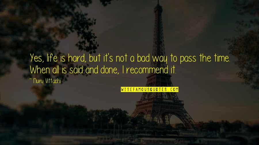 Nury Vittachi Quotes By Nury Vittachi: Yes, life is hard, but it's not a