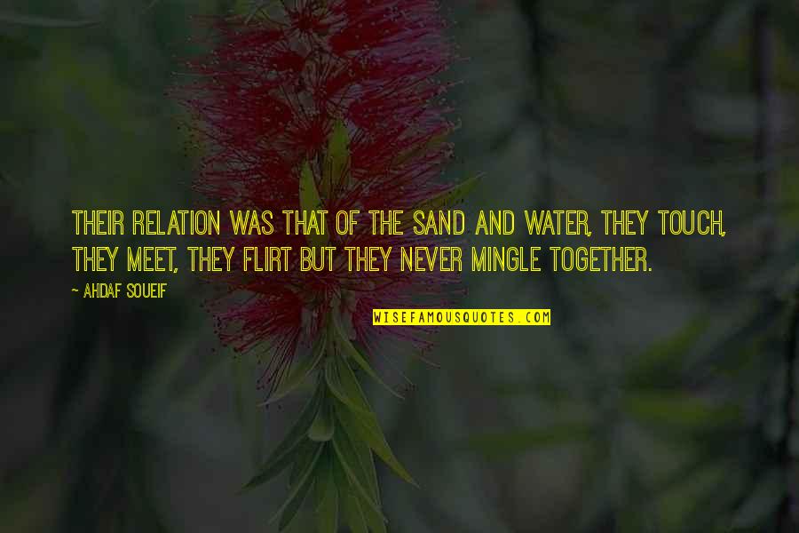 Nusaiba Ally Quotes By Ahdaf Soueif: Their relation was that of the sand and Nusaiba Ally Quotes By Ahdaf Soueif: Their relation was that of the sand and