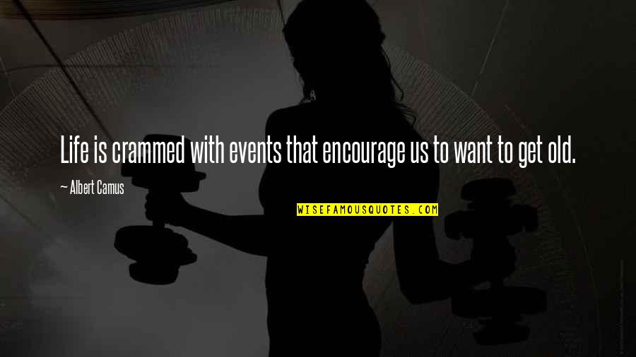 Nusaiba Ally Quotes By Albert Camus: Life is crammed with events that encourage us