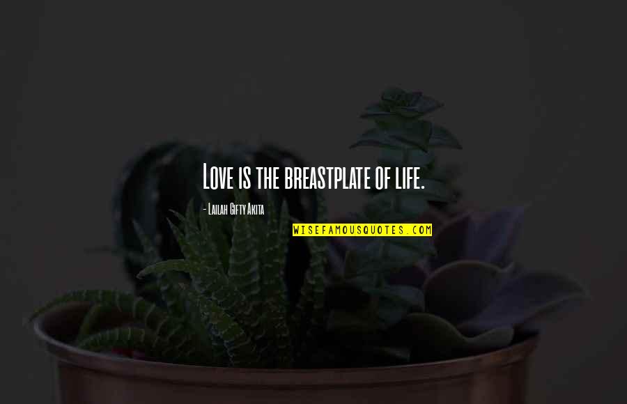 Nusaiba Ally Quotes By Lailah Gifty Akita: Love is the breastplate of life. Nusaiba Ally Quotes By Lailah Gifty Akita: Love is the breastplate of life.