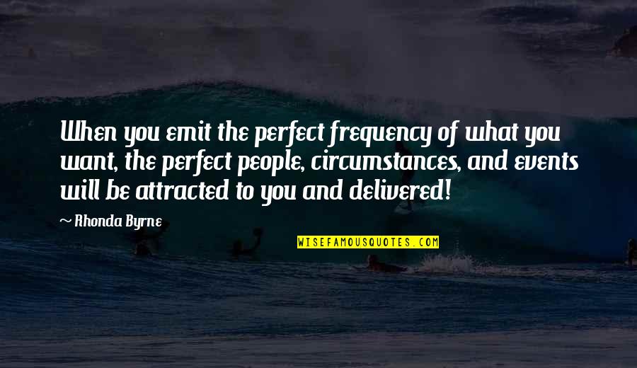 Nusaiba Quotes By Rhonda Byrne: When you emit the perfect frequency of what