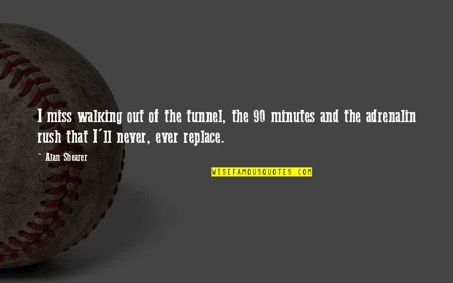 Nusbacher Historian Quotes By Alan Shearer: I miss walking out of the tunnel, the Nusbacher Historian Quotes By Alan Shearer: I miss walking out of the tunnel, the