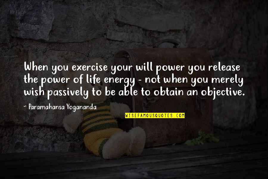 Nusbaum Electric Quotes By Paramahansa Yogananda: When you exercise your will power you release