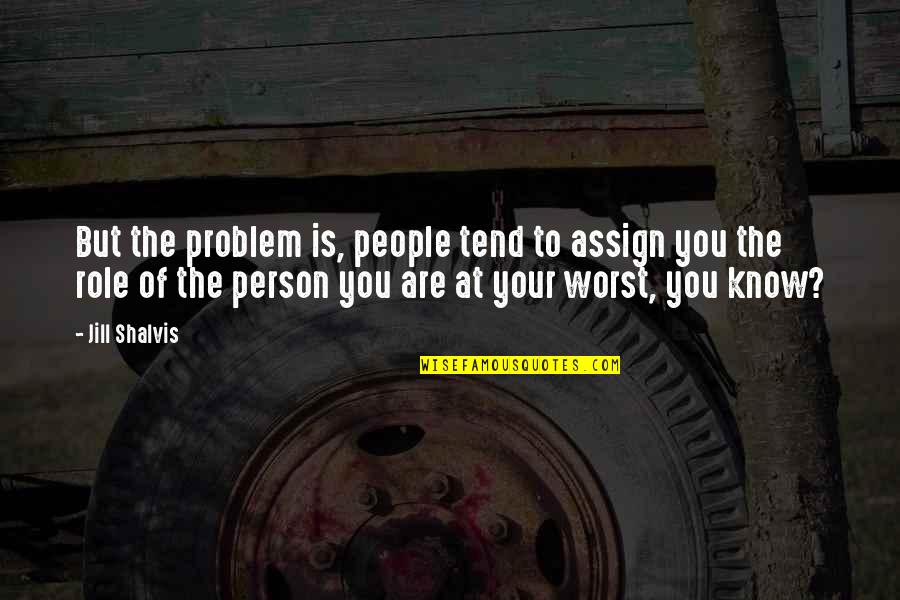 Nusbaum Realty Quotes By Jill Shalvis: But the problem is, people tend to assign