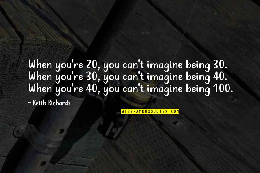 Nusbaum Realty Quotes By Keith Richards: When you're 20, you can't imagine being 30. Nusbaum Realty Quotes By Keith Richards: When you're 20, you can't imagine being 30.