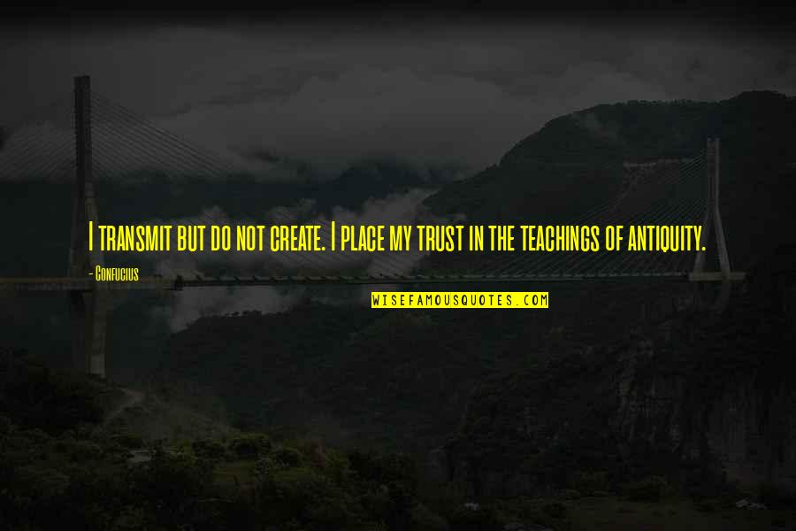 Nuseasons Quotes By Confucius: I transmit but do not create. I place