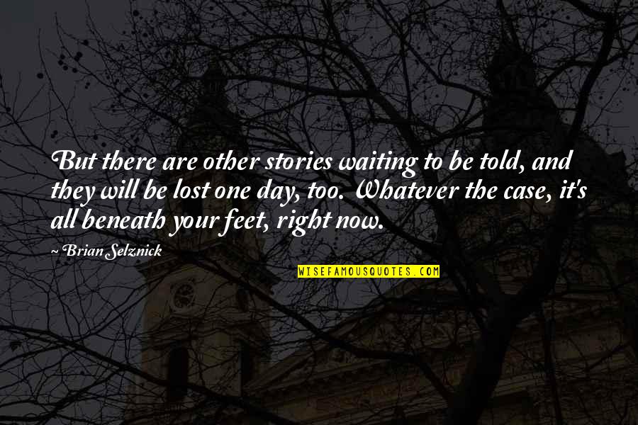 Nushawn Johnson Quotes By Brian Selznick: But there are other stories waiting to be Nushawn Johnson Quotes By Brian Selznick: But there are other stories waiting to be