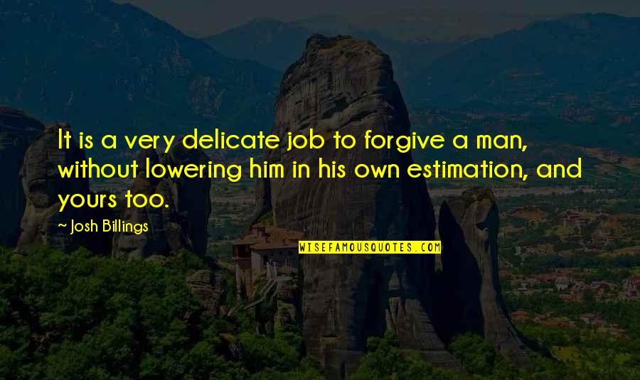 Nushrat Bharucha Quotes By Josh Billings: It is a very delicate job to forgive Nushrat Bharucha Quotes By Josh Billings: It is a very delicate job to forgive