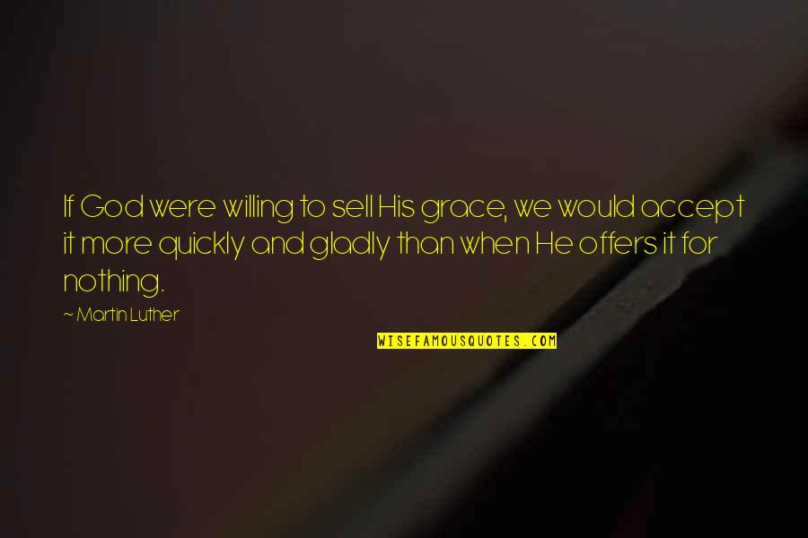 Nusidejau Quotes By Martin Luther: If God were willing to sell His grace, Nusidejau Quotes By Martin Luther: If God were willing to sell His grace,