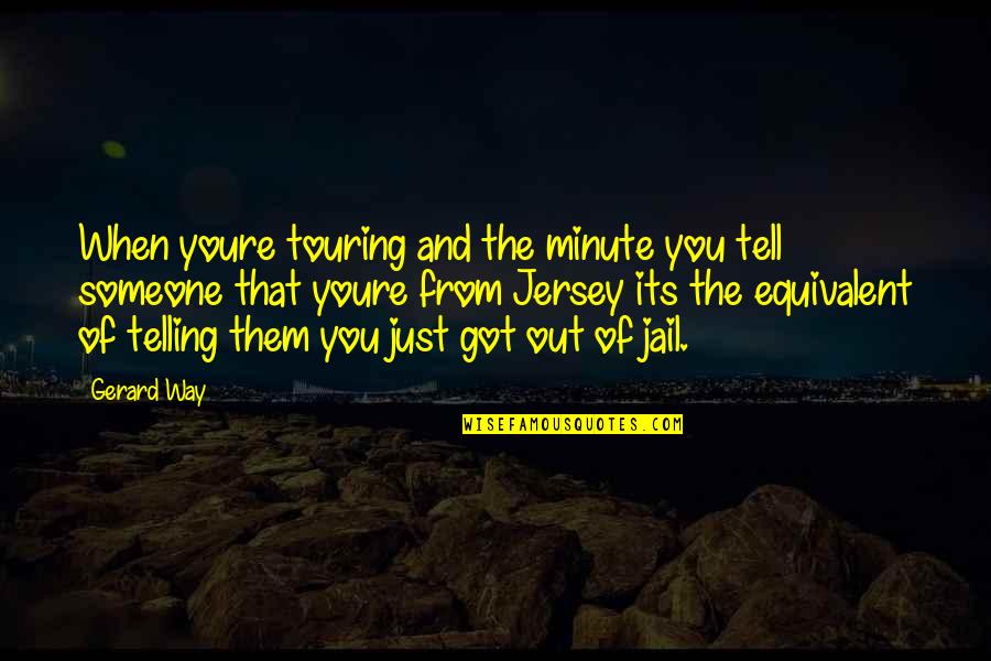 Nusidevejimo Quotes By Gerard Way: When youre touring and the minute you tell