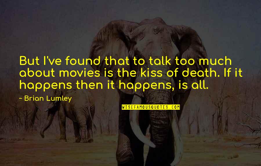 Nusing Quotes By Brian Lumley: But I've found that to talk too much