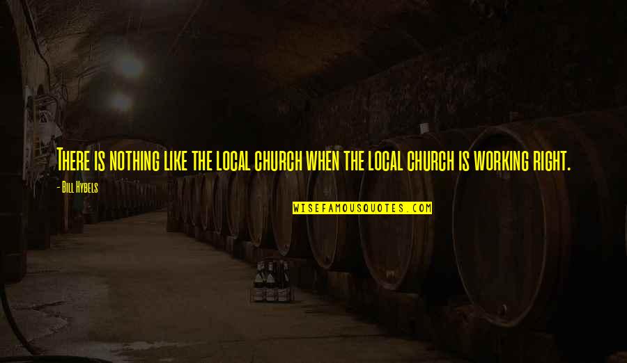Nusivylimas Quotes By Bill Hybels: There is nothing like the local church when