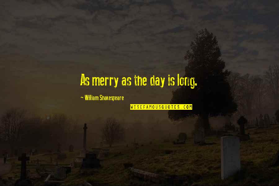 Nusivylimas Quotes By William Shakespeare: As merry as the day is long.