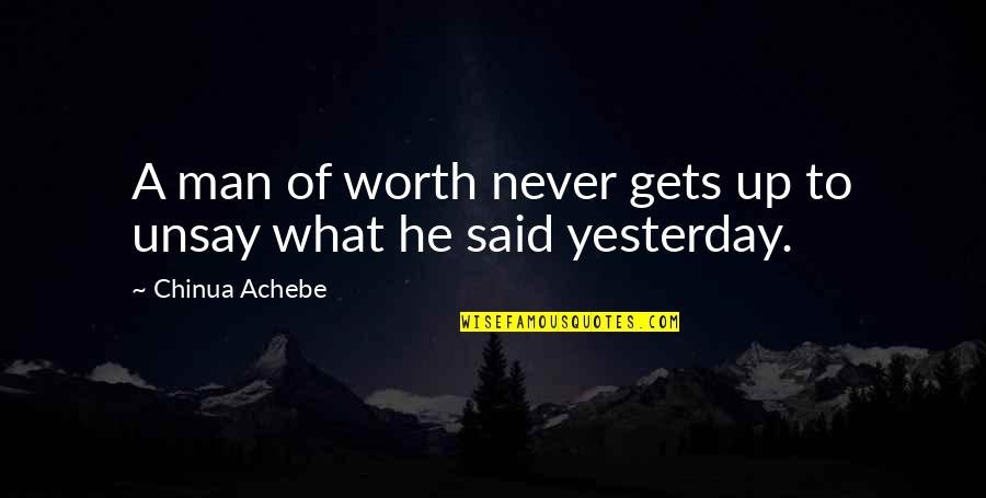 Nusle Kadernick Quotes By Chinua Achebe: A man of worth never gets up to