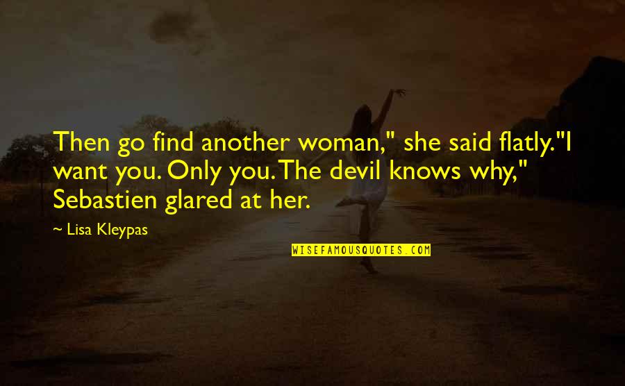 Nusra Quotes By Lisa Kleypas: Then go find another woman," she said flatly."I Nusra Quotes By Lisa Kleypas: Then go find another woman," she said flatly."I