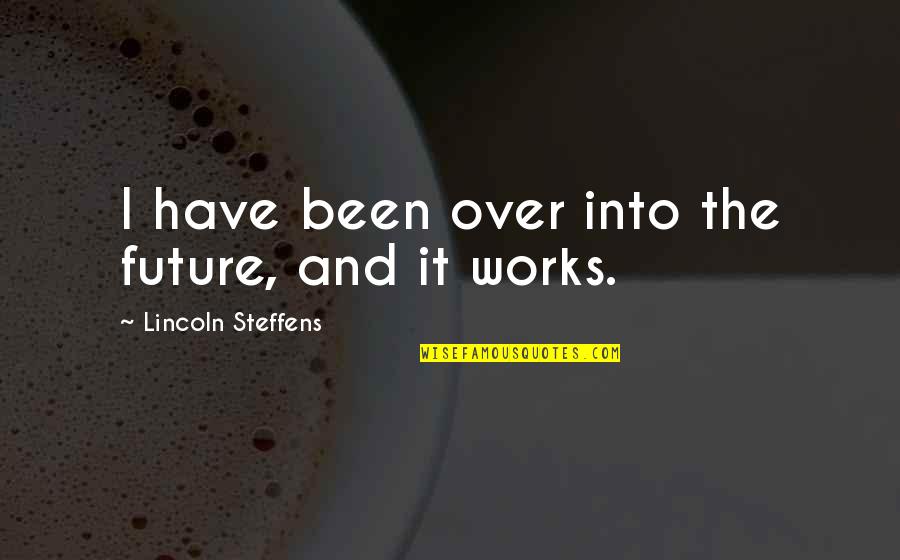 Nusrat Ali Khan Quotes By Lincoln Steffens: I have been over into the future, and Nusrat Ali Khan Quotes By Lincoln Steffens: I have been over into the future, and