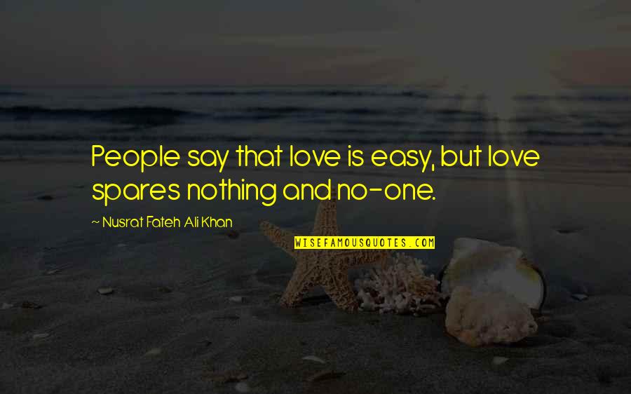 Nusrat Ali Khan Quotes By Nusrat Fateh Ali Khan: People say that love is easy, but love Nusrat Ali Khan Quotes By Nusrat Fateh Ali Khan: People say that love is easy, but love