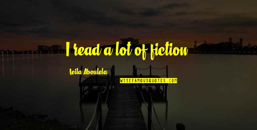 Nusrat Bukhari Quotes By Leila Aboulela: I read a lot of fiction. Nusrat Bukhari Quotes By Leila Aboulela: I read a lot of fiction.