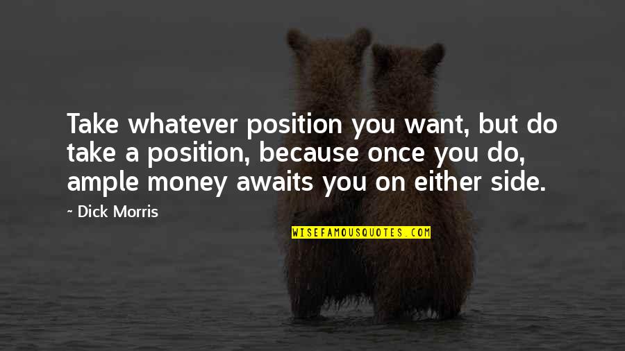 Nusrat Fateh Quotes By Dick Morris: Take whatever position you want, but do take