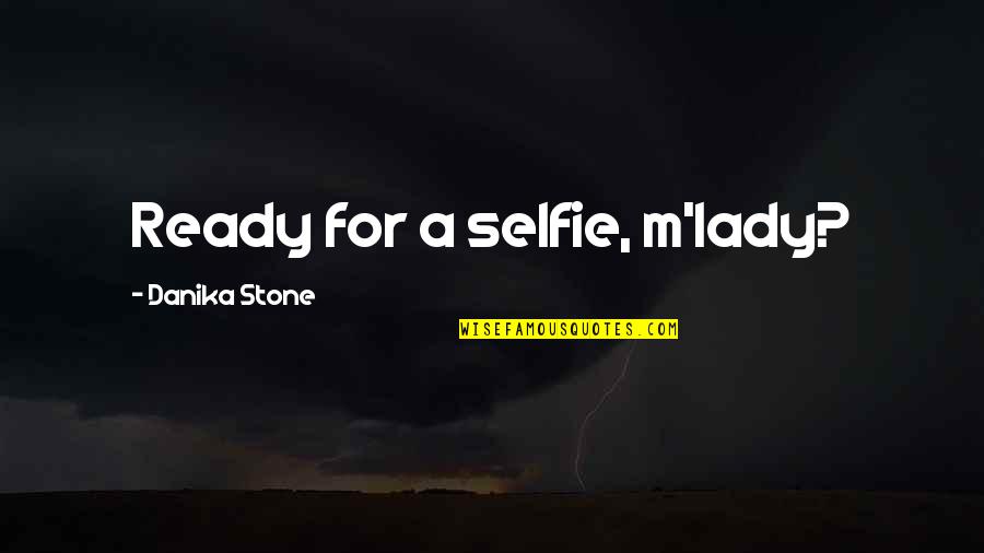 Nussa The Movie Quotes By Danika Stone: Ready for a selfie, m'lady? Nussa The Movie Quotes By Danika Stone: Ready for a selfie, m'lady?