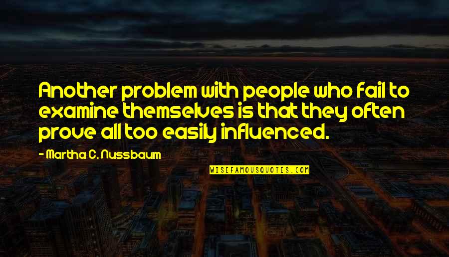 Nussbaum Quotes By Martha C. Nussbaum: Another problem with people who fail to examine