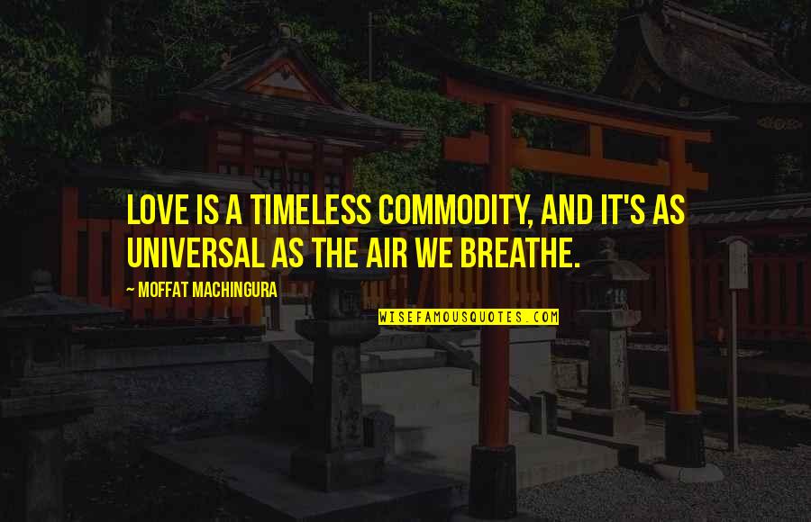 Nussecke Quotes By Moffat Machingura: Love is a timeless commodity, and it's as Nussecke Quotes By Moffat Machingura: Love is a timeless commodity, and it's as