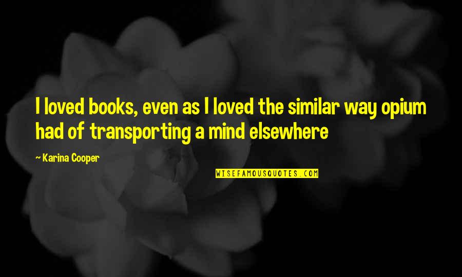 Nusseibeh Quotes By Karina Cooper: I loved books, even as I loved the