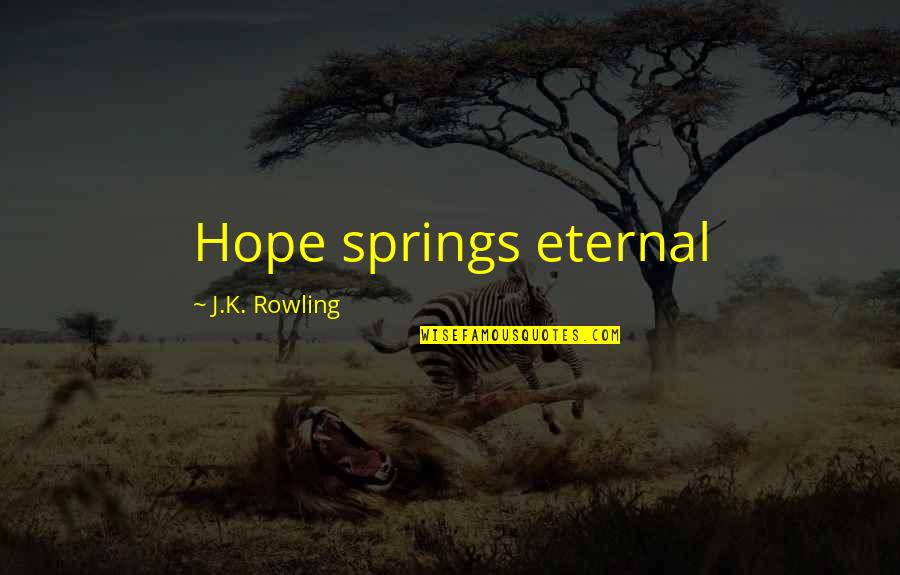 Nusser Happy Quotes By J.K. Rowling: Hope springs eternal