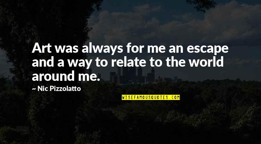 Nusser Happy Quotes By Nic Pizzolatto: Art was always for me an escape and