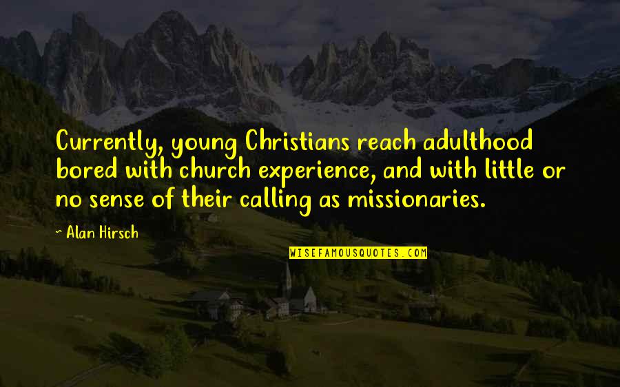 Nusser Raajpoot Quotes By Alan Hirsch: Currently, young Christians reach adulthood bored with church