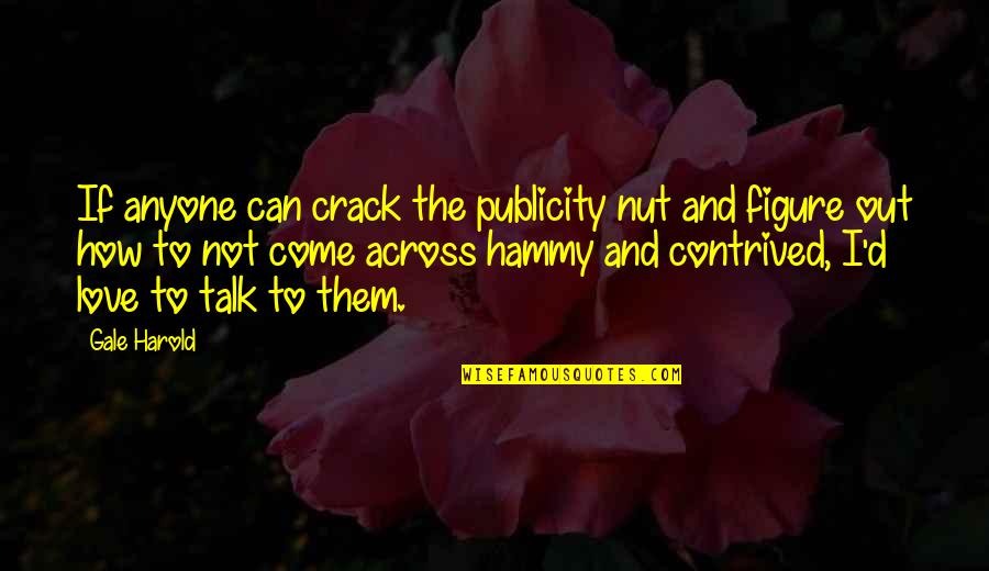 Nut Love Quotes By Gale Harold: If anyone can crack the publicity nut and