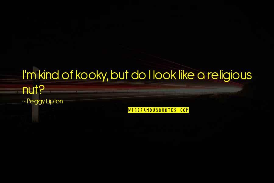 Nut Quotes By Peggy Lipton: I'm kind of kooky, but do I look