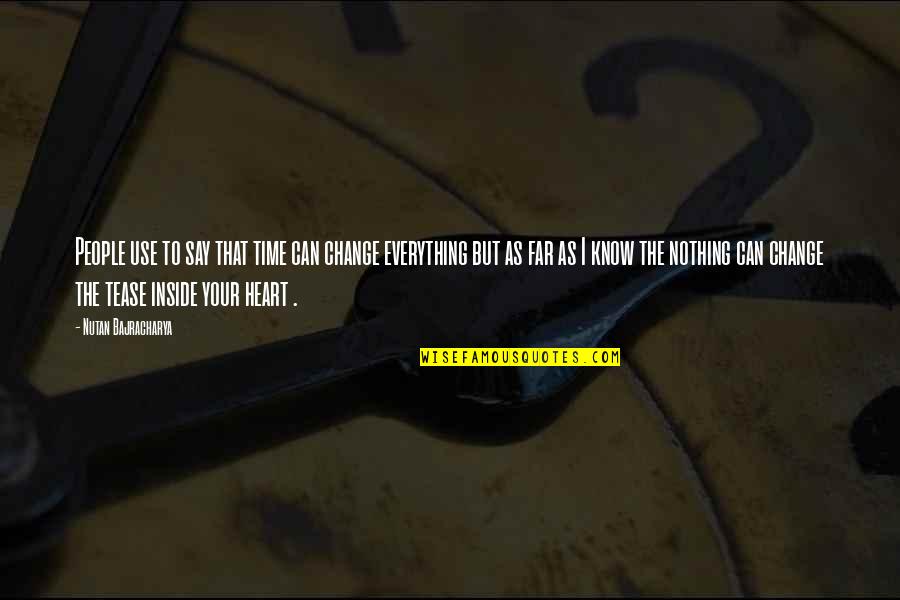 Nutan Quotes By Nutan Bajracharya: People use to say that time can change Nutan Quotes By Nutan Bajracharya: People use to say that time can change