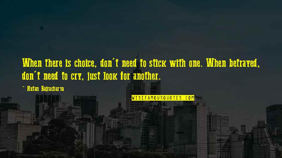 Nutan Quotes By Nutan Bajracharya: When there is choice, don't need to stick Nutan Quotes By Nutan Bajracharya: When there is choice, don't need to stick