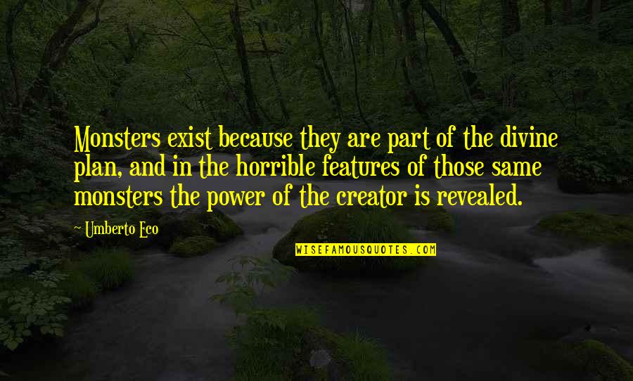 Nutation And Counternutation Quotes By Umberto Eco: Monsters exist because they are part of the