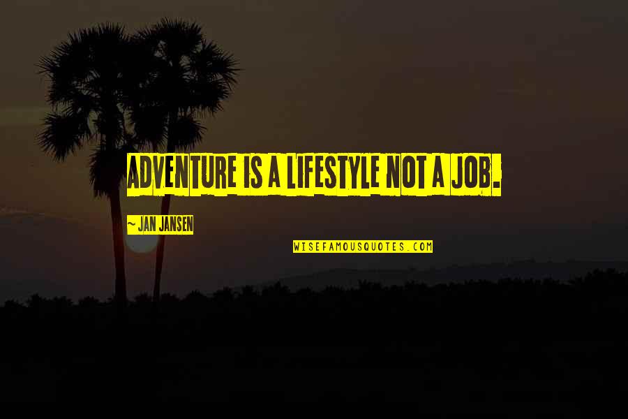 Nutbag Quotes By Jan Jansen: Adventure is a Lifestyle not a Job.