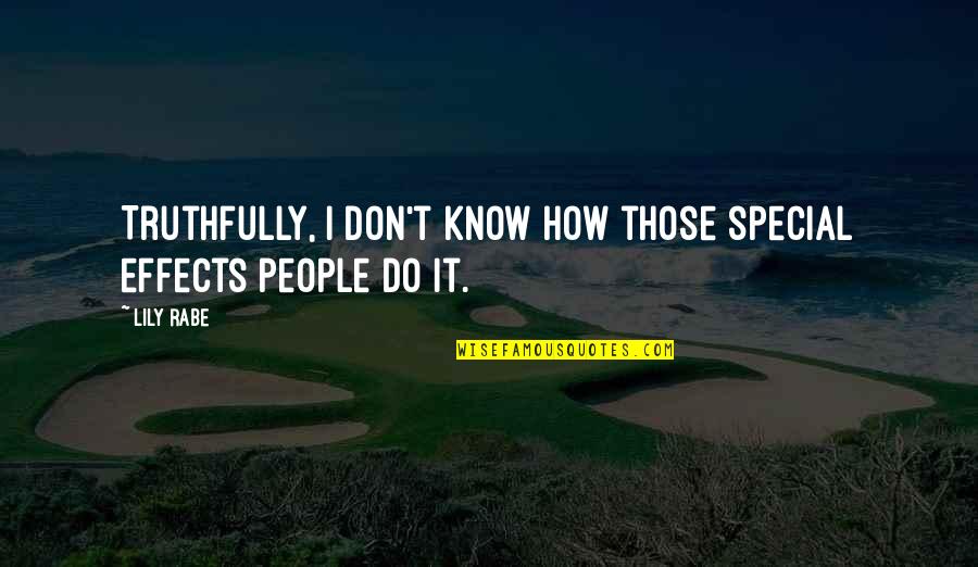 Nutbags Complaining Quotes By Lily Rabe: Truthfully, I don't know how those special effects