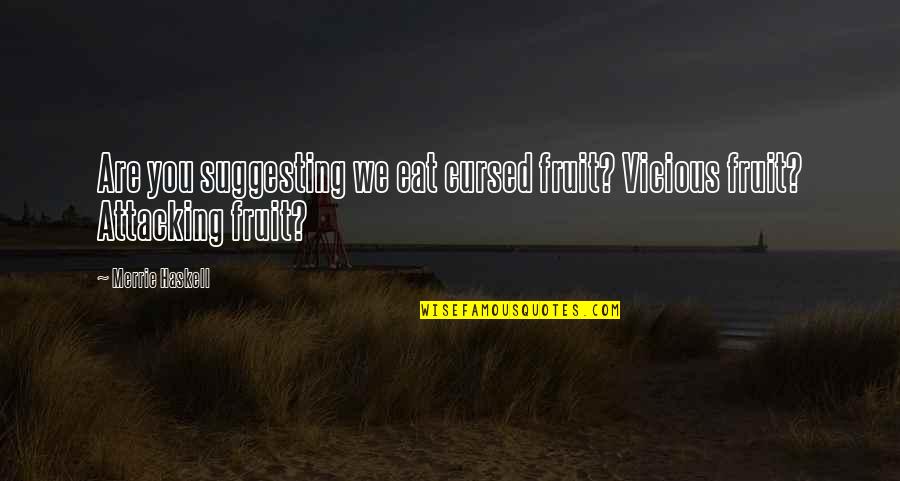 Nutbags Complaining Quotes By Merrie Haskell: Are you suggesting we eat cursed fruit? Vicious