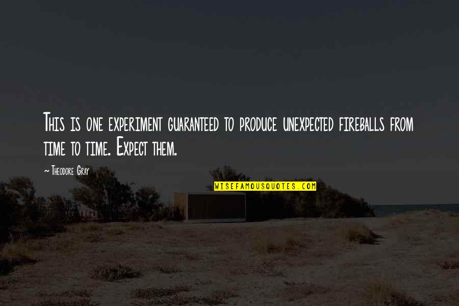 Nutball Plane Quotes By Theodore Gray: This is one experiment guaranteed to produce unexpected Nutball Plane Quotes By Theodore Gray: This is one experiment guaranteed to produce unexpected