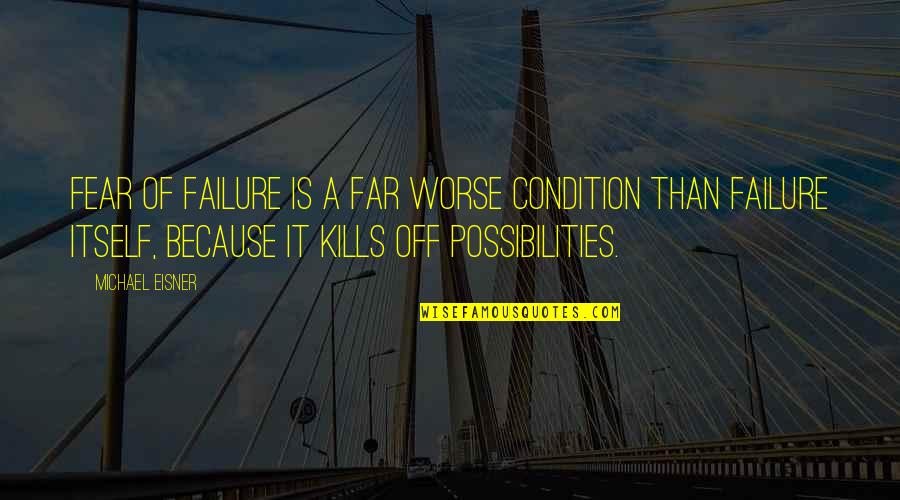 Nutball Quotes By Michael Eisner: Fear of failure is a far worse condition Nutball Quotes By Michael Eisner: Fear of failure is a far worse condition