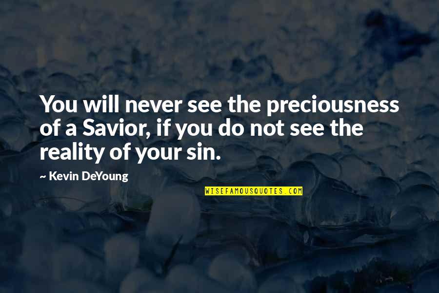 Nutcase Vegan Quotes By Kevin DeYoung: You will never see the preciousness of a Nutcase Vegan Quotes By Kevin DeYoung: You will never see the preciousness of a
