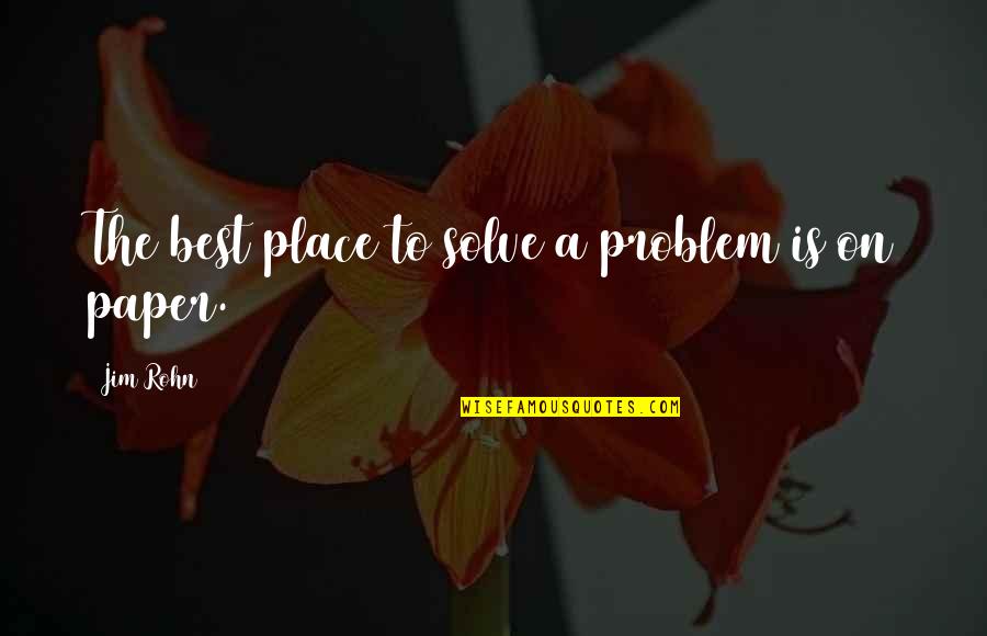 Nutcracker And The Four Realms Quotes By Jim Rohn: The best place to solve a problem is