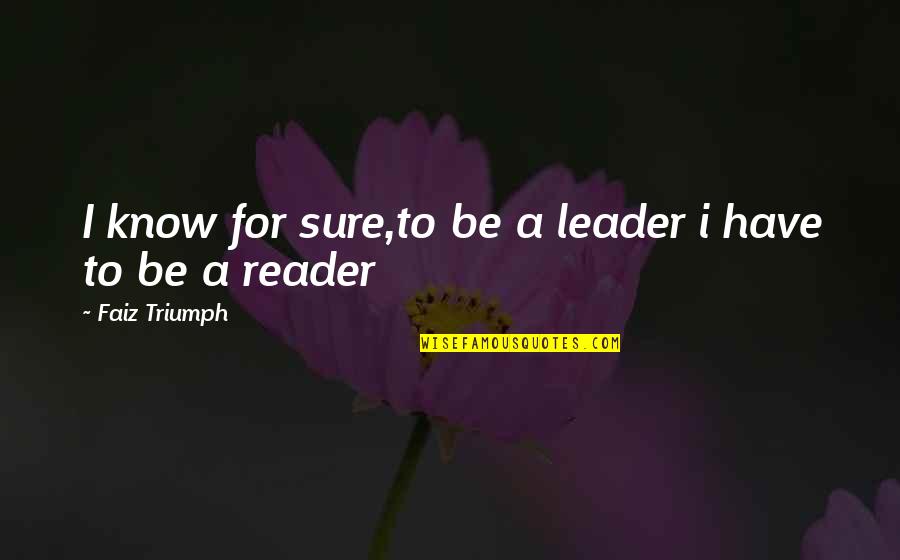 Nutella Lover Quotes By Faiz Triumph: I know for sure,to be a leader i Nutella Lover Quotes By Faiz Triumph: I know for sure,to be a leader i
