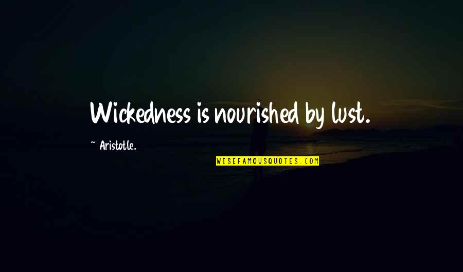 Nutella Quotes Quotes By Aristotle.: Wickedness is nourished by lust.