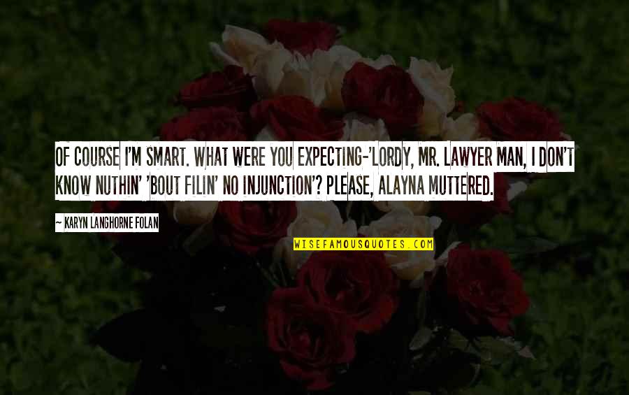 Nuthin Quotes By Karyn Langhorne Folan: Of course I'm smart. What were you expecting-'Lordy, Nuthin Quotes By Karyn Langhorne Folan: Of course I'm smart. What were you expecting-'Lordy,